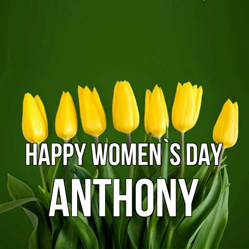 Greetings card с именем, Anthony happy women`s day желтого цвета 3 Greetings with text for free download 